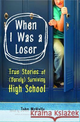 When I Was a Loser: True Stories of (Barely) Surviving High School John McNally 9781416532446