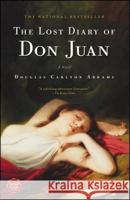 The Lost Diary of Don Juan: An Account of the True Arts of Passion and the Perilous Adventure of Love Douglas Carlton Abrams 9781416532521