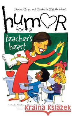 Humor for a Teacher's Heart: Stories, Quips, and Quotes to Lift the Heart Various 9781416533719 Howard Publishing Company