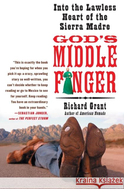 God's Middle Finger: Into the Lawless Heart of the Sierra Madre Grant Richard Richard Grant 9781416534402 Free Press