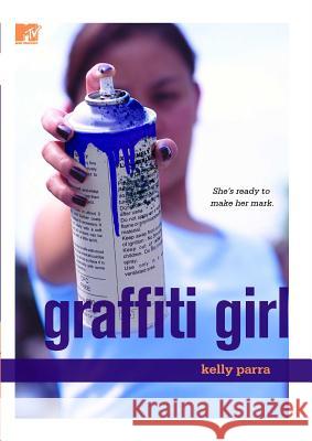 Graffiti Girl Kelly Parra 9781416534617 MTV Books