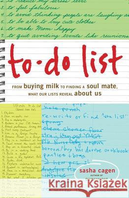To-Do List: From Buying Milk to Finding a Soul Mate, What Our Lists Reveal about Us Cagen, Sasha 9781416534693 Fireside Books
