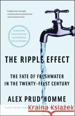 The Ripple Effect: The Fate of Freshwater in the Twenty-First Century Alex Prud'homme 9781416535461 Scribner Book Company