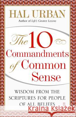 10 Commandments of Common Sense: Wisdom from the Scriptures for People of All Beliefs Urban, Hal 9781416535645 Fireside Books