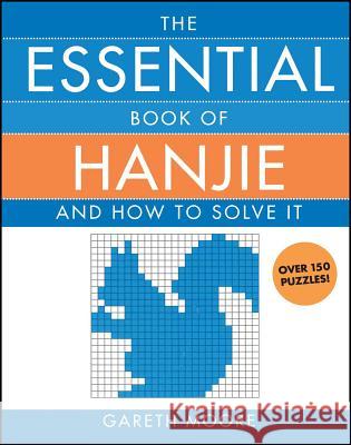 The Essential Book of Hanjie: And How to Solve It Gareth Moore 9781416536215 Atria Books