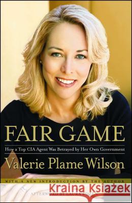 Fair Game: How a Top Spy Was Betrayed by Her Own Government Valerie Plame Wilson Laura Rozen 9781416537625