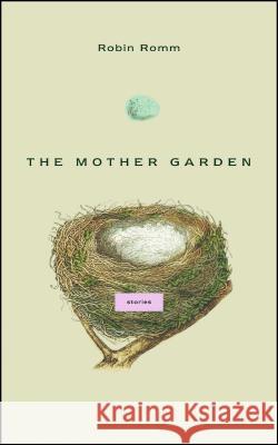 The Mother Garden: Stories Romm, Robin 9781416539087