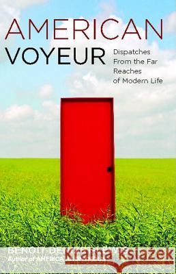 American Voyeur: Dispatches from the Far Reaches of Modern Life Benoit Denizet-Lewis 9781416539155 Simon & Schuster