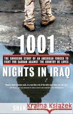 1001 Nights in Iraq: The Shocking Story of an American Forced to Fight for Saddam Against the Country He Loves Shant Kenderian 9781416540199 Atria Books