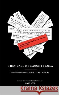 They Call Me Naughty Lola: Personal Ads from the London Review of Books Rose, David 9781416540304 Scribner Book Company