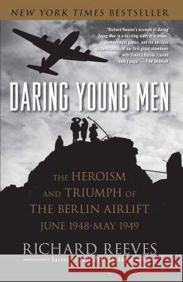 Daring Young Men: The Heroism and Triumph of the Berlin Airlift, June 1948-May 1949 Richard Reeves 9781416541202 Simon & Schuster