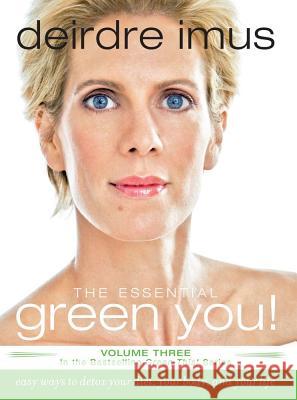 Essential Green You: Easy Ways to Detox Your Diet, Your Body, and Your Life Imus, Deirdre 9781416541257 Simon & Schuster