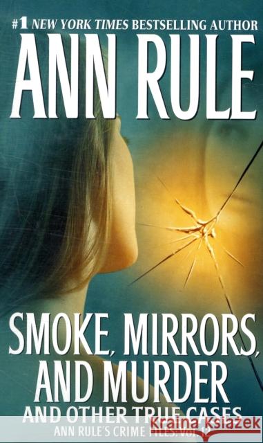 Smoke, Mirrors, and Murder: And Other True Cases Rule, Ann 9781416541608 0