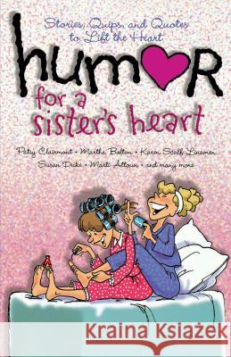 Humor for a Sister's Heart: Stories, Quips, and Quotes to Lift the Heart Howard Books 9781416541769 Howard Publishing Company
