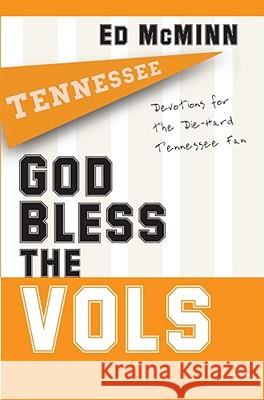 God Bless the Vols: Devotions for the Die-Hard Tennessee Fan McMinn, Ed 9781416541899 Howard Publishing Company