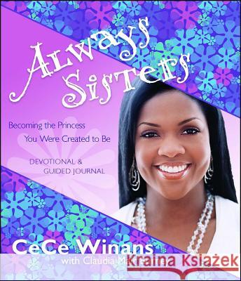 Always Sisters: Becoming the Princess You Were Created to Be Cece Winans Claudia Mair Burney 9781416543398 Howard Publishing Company