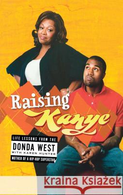 Raising Kanye: Life Lessons from the Mother of a Hip-Hop Superstar West, Donda 9781416544784 Pocket Books