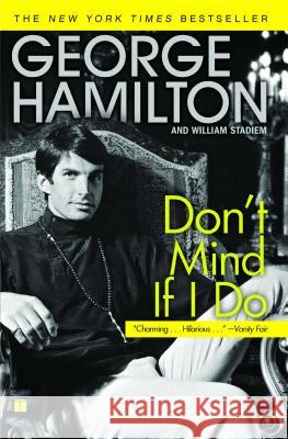 Don't Mind If I Do George Hamilton William Stadiem 9781416545071 Touchstone Books