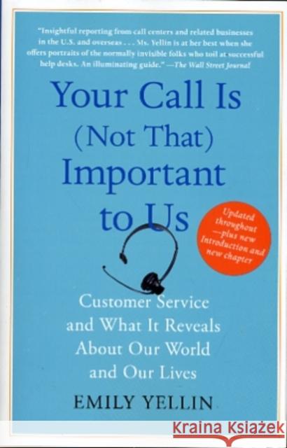 Your Call Is (Not That) Important to Us: Customer Service and What It Reveals about Our World and Our Lives Emily Yellin 9781416546900 Simon & Schuster