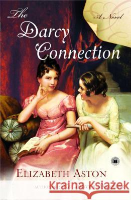 Darcy Connection Aston, Elizabeth 9781416547259 Touchstone Books