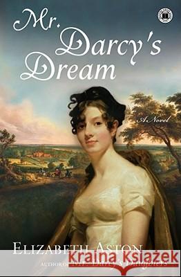 Mr. Darcys Dream Elizabeth Aston 9781416547266 Touchstone Books