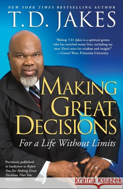 Making Great Decisions: For a Life Without Limits T. D. Jakes 9781416547327 Atria Books