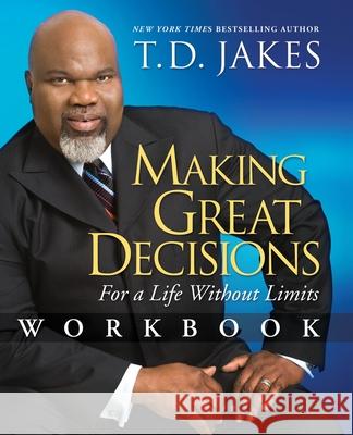 Making Great Decisions Workbook: For a Life Without Limits Jakes, T. D. 9781416547525 Atria Books