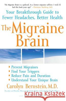 The Migraine Brain: Your Breakthrough Guide to Fewer Headaches, Better Health Carolyn Bernstein Elaine McArdle 9781416547693 Free Press