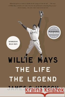 Willie Mays: The Life, the Legend James S. Hirsch 9781416547914 Scribner Book Company