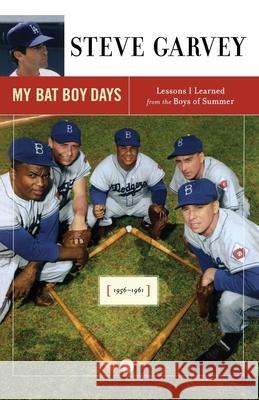My Bat Boy Days: Lessons I Learned from the Boys of Summer Garvey, Steve 9781416548256 Scribner Book Company