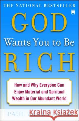 God Wants You to Be Rich: How and Why Everyone Can Enjoy Material and Spiritual Wealth in Our Abundant World Paul Zane Pilzer 9781416549277 Touchstone Faith