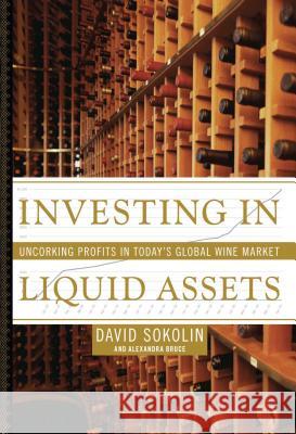 Investing in Liquid Assets: Uncorking Profits in Today's Global Wine Market Sokolin, David 9781416550181 Simon & Schuster