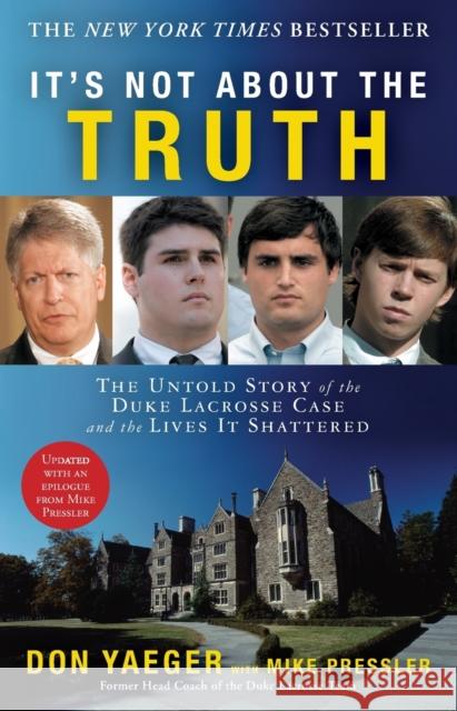 It's Not about the Truth: The Untold Story of the Duke Lacrosse Case and the Lives It Shattered Don Yaeger Mike Pressler 9781416551492 Threshold Editions