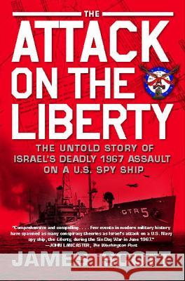 Attack on the Liberty: The Untold Story of Israel's Deadly 1967 Assault on a U.S. Spy Ship Scott, James 9781416554837 Simon & Schuster