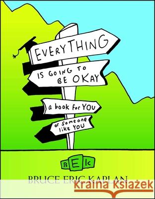 Everything Is Going to Be Okay: A Book for You or Someone Like You Bruce Eric Kaplan 9781416556930 Simon & Schuster