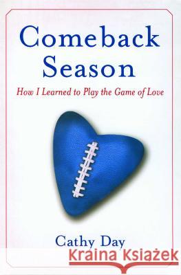 Comeback Season: How I Learned to Play the Game of Love Cathy Day 9781416557111