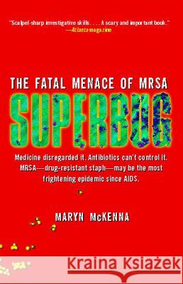 Superbug: The Fatal Menace of MRSA Maryn McKenna 9781416557289 Free Press