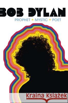 Bob Dylan: Prophet, Mystic, Poet Seth Rogovoy 9781416559160 Scribner Book Company