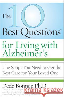 The 10 Best Questions for Living with Alzheimer's: The Script You Need to Take Control of Your Health Dede Bonner, Roger Brumback (Professor, Department of Pathology, University of Oklahoma, USA) 9781416560517