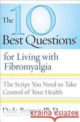 10 Best Questions for Living with Fibromyalgia: The Script You Need to Take Control of Your Health Bonner, Dede 9781416560531 Fireside Books