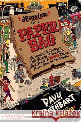 Requiem for a Paper Bag: Celebrities and Civilians Tell Stories of the Best Lost, Tossed, and Found Items from Around the World Davy Rothbart 9781416560548 Fireside Books