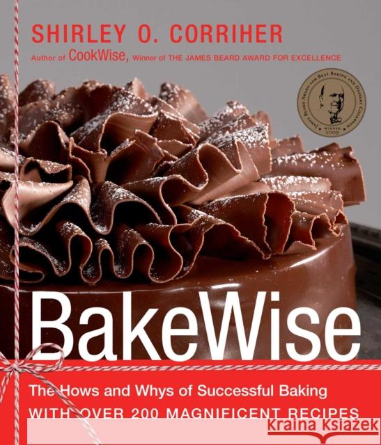 Bakewise: The Hows and Whys of Successful Baking with Over 200 Magnificent Recipes Shirley Corriher 9781416560784 Scribner Book Company