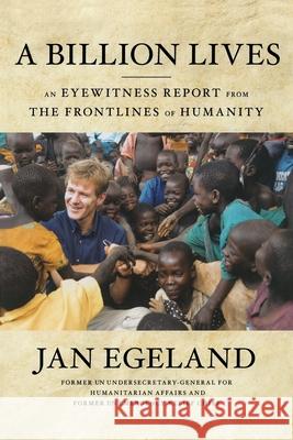 A Billion Lives: An Eyewitness Report from the Frontlines of Humanity Egeland, Jan 9781416561385 Simon & Schuster