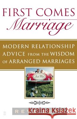 First Comes Marriage: Modern Relationship Advice from the Wisdom of Arranged Marriages Reva Seth 9781416561729