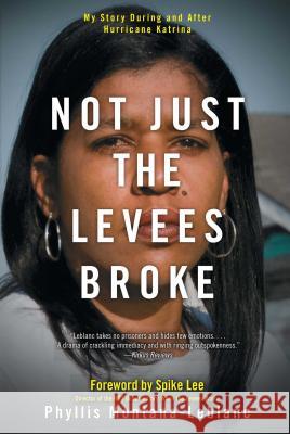 Not Just the Levees Broke: My Story During and After Hurricane Katrina Phyllis Montana-LeBlanc Spike Lee 9781416563471 Atria Books