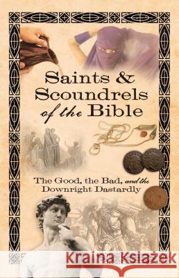 Saints & Scoundrels of the Bible : The Good, the Bad, and the Downright Dastardly Howard Books 9781416566779 Howard Publishing Company