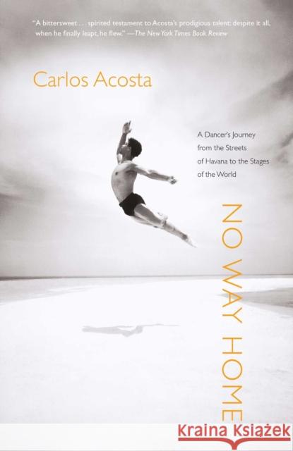 No Way Home: A Dancer's Journey from the Streets of Havana to the Stages of the World Carlos Acosta 9781416567165