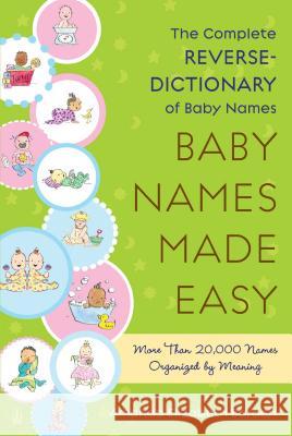 Baby Names Made Easy: The Complete Reverse-Dictionary of Baby Names Barden, Amanda Elizabeth 9781416567479 Fireside Books