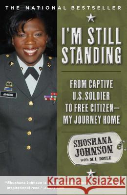 I'm Still Standing: From Captive U.S. Soldier to Free Citizen--My Journey Home Shoshana Johnson M. L. Doyle 9781416567493 Touchstone Books