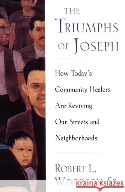 The Triumphs of Joseph: How Todays Community Healers Are Reviving Our Streets and Neighborhoods Robert L. Woodson 9781416567868 Free Press